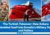 The Turkish Takeover: How Ankara Embedded Itself Into Somalia’s Military, Ports, and Oil