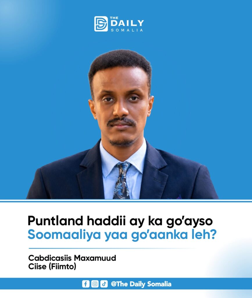 Puntland haddii ay ka go’ayso Soomaaliya yaa go’aanka leh?
